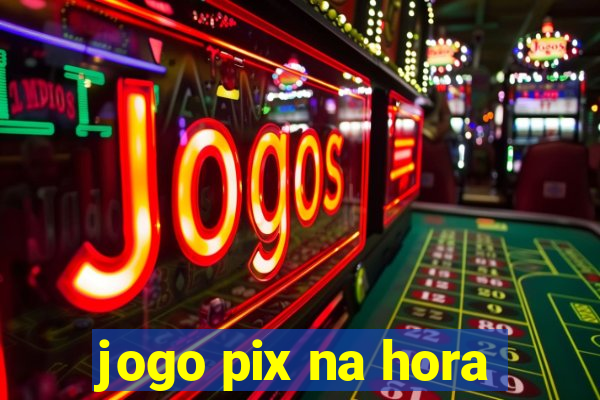 jogo pix na hora